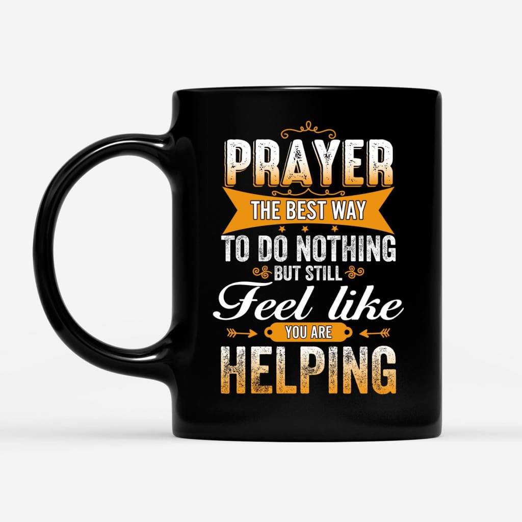 Prayer-The-Best-Way-To-Do-Nothing-Coffee-Mug-1 Prayer The Best Way To Do Nothing Coffee Mug 1