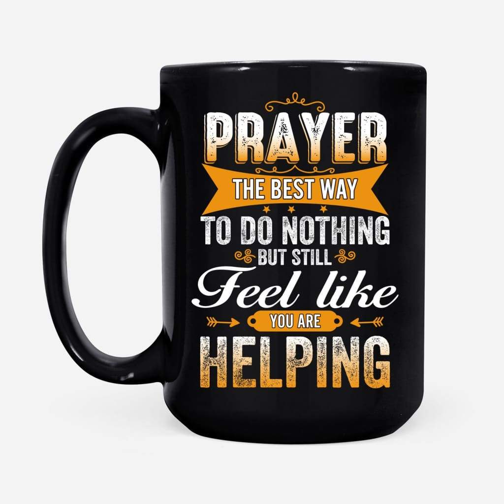 Prayer-The-Best-Way-To-Do-Nothing-Coffee-Mug-2 Prayer The Best Way To Do Nothing Coffee Mug 2
