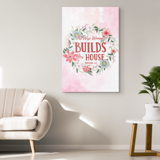 Proverbs 141 The Wise Woman Builds Her House Canvas Wall Art 1 1