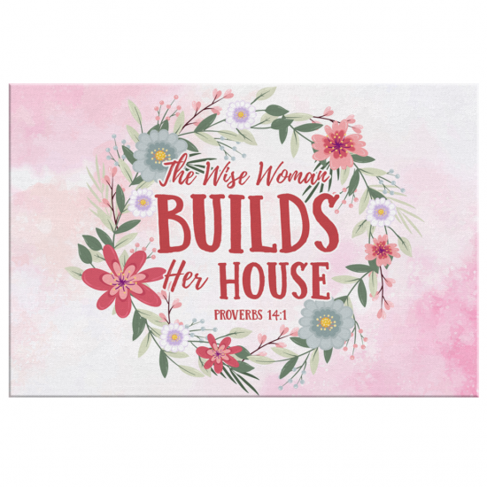 Proverbs 141 The Wise Woman Builds Her House Canvas Wall Art 2 2