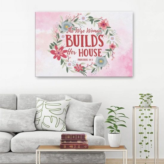 Proverbs 14:1 The Wise Woman Builds Her House Canvas Wall Art