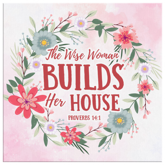 Proverbs 141 The Wise Woman Builds Her House Canvas Wall Art 2