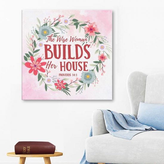 Proverbs 14:1 The Wise Woman Builds Her House Canvas Wall Art