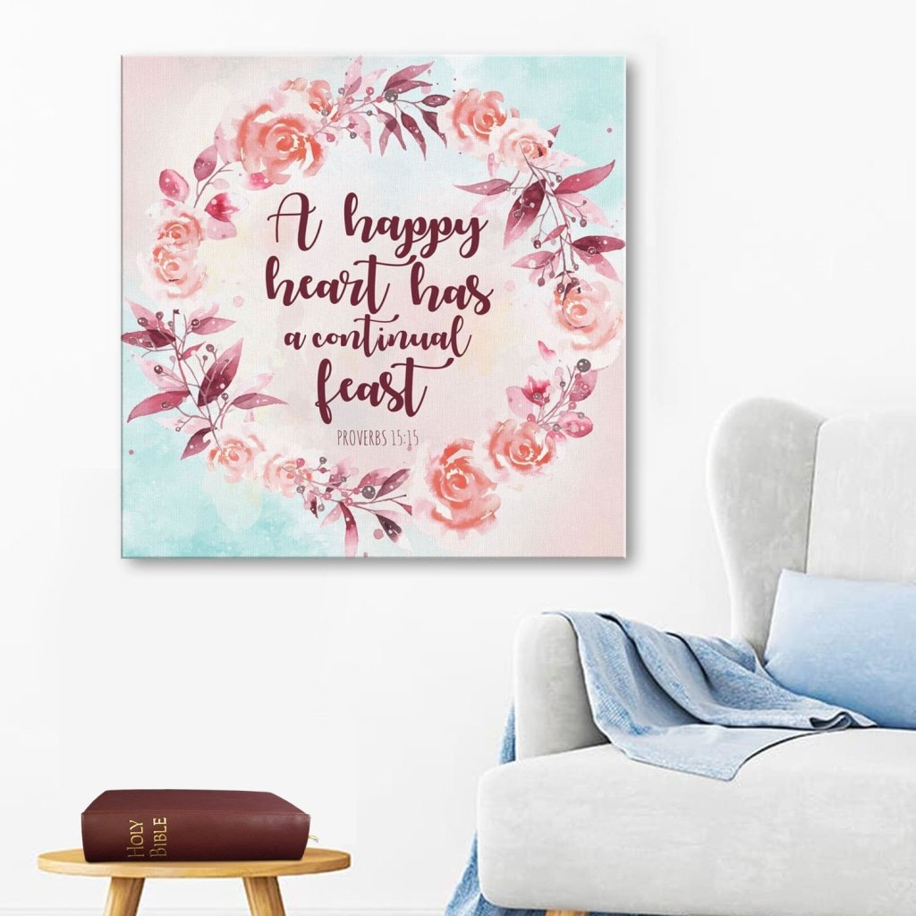 Proverbs 15:15 A Happy Heart Has A Continual Feast Canvas Wall Art
