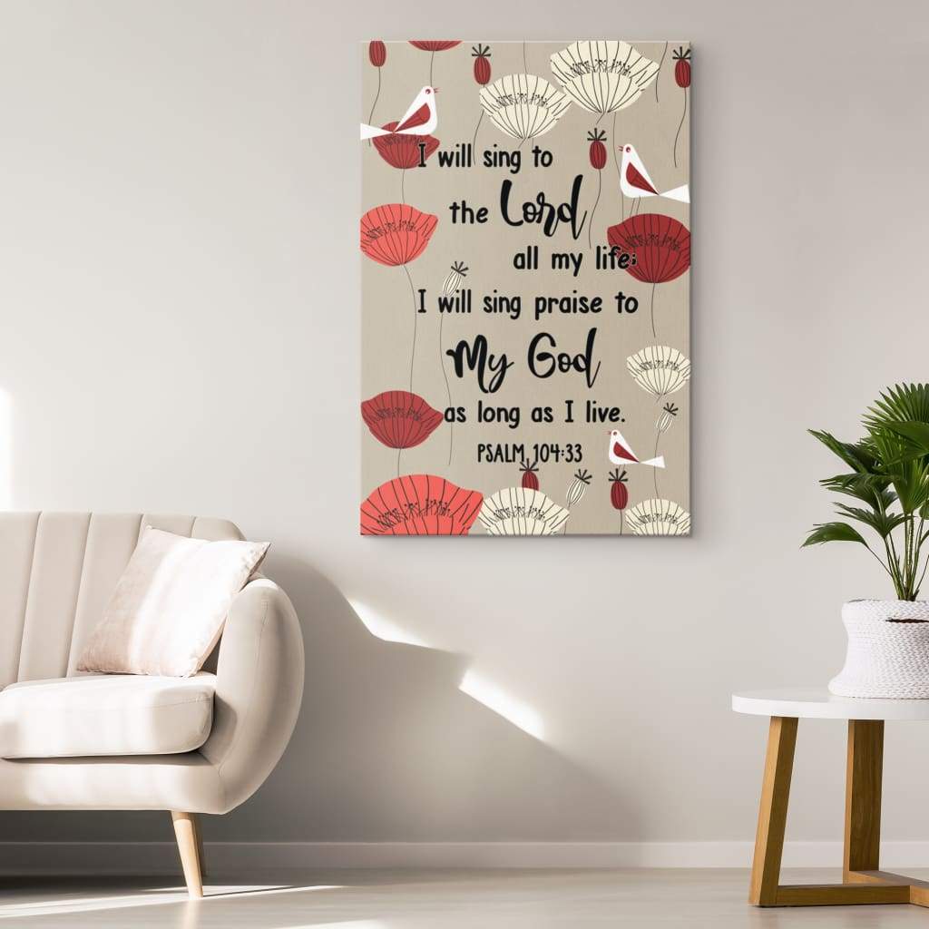 Psalm 10433 I Will Sing To The Lord All My Life Bible Verse Wall Art