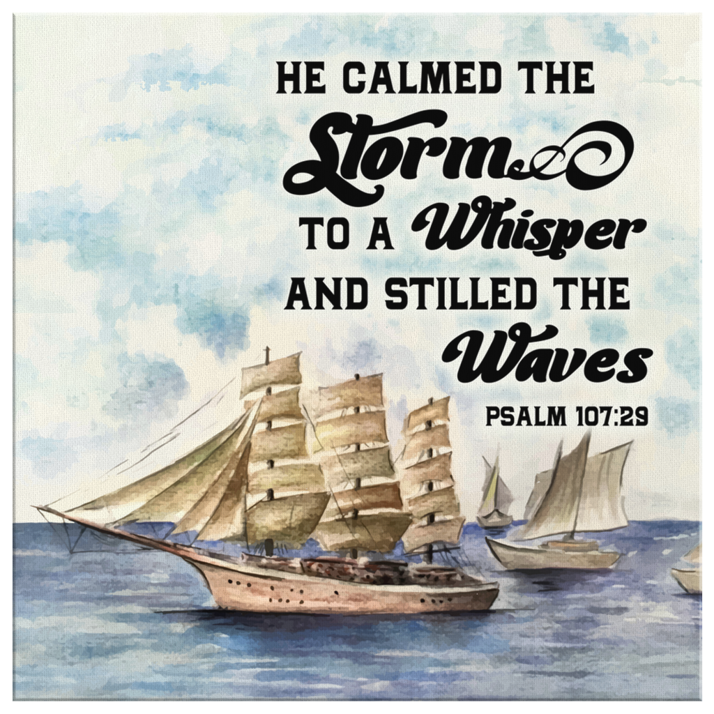 Psalm-10729-He-Calmed-The-Storm-To-A-Whisper-And-Stilled-The-Waves-Canvas-Wall-Art-2 Psalm 10729 He Calmed The Storm To A Whisper And Stilled The Waves Canvas Wall Art 2