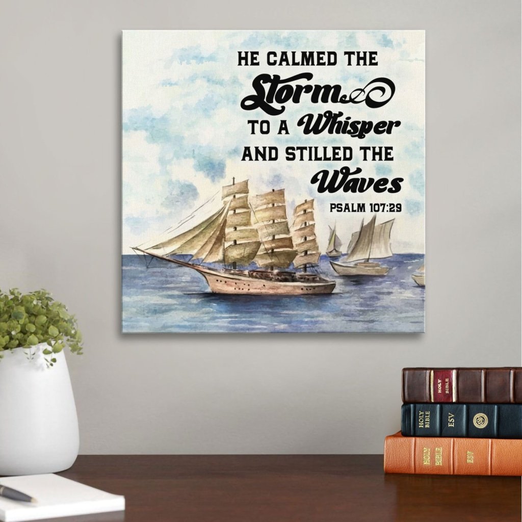 Psalm 107:29 He Calmed The Storm To A Whisper And Stilled The Waves Canvas Wall Art