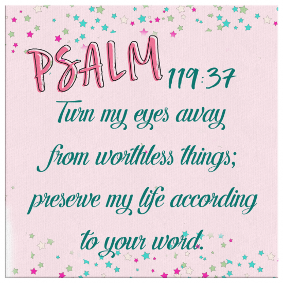 Psalm 11937 Turn My Eyes Away From Worthless Things Canvas Wall Art 2 1