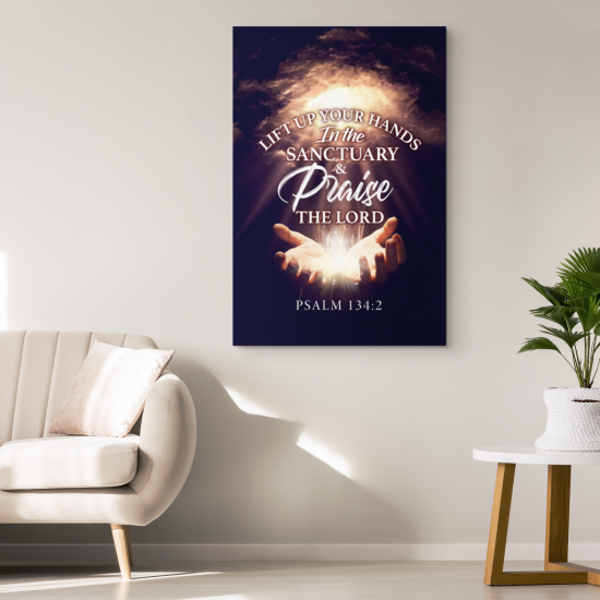 Psalm 1342 Lift Up Your Hands In The Sanctuary And Praise The Lord Canvas Wall Art 1 1