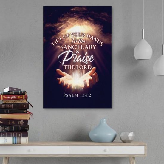 Psalm 134:2 Lift Up Your Hands In The Sanctuary And Praise The Lord Canvas Wall Art