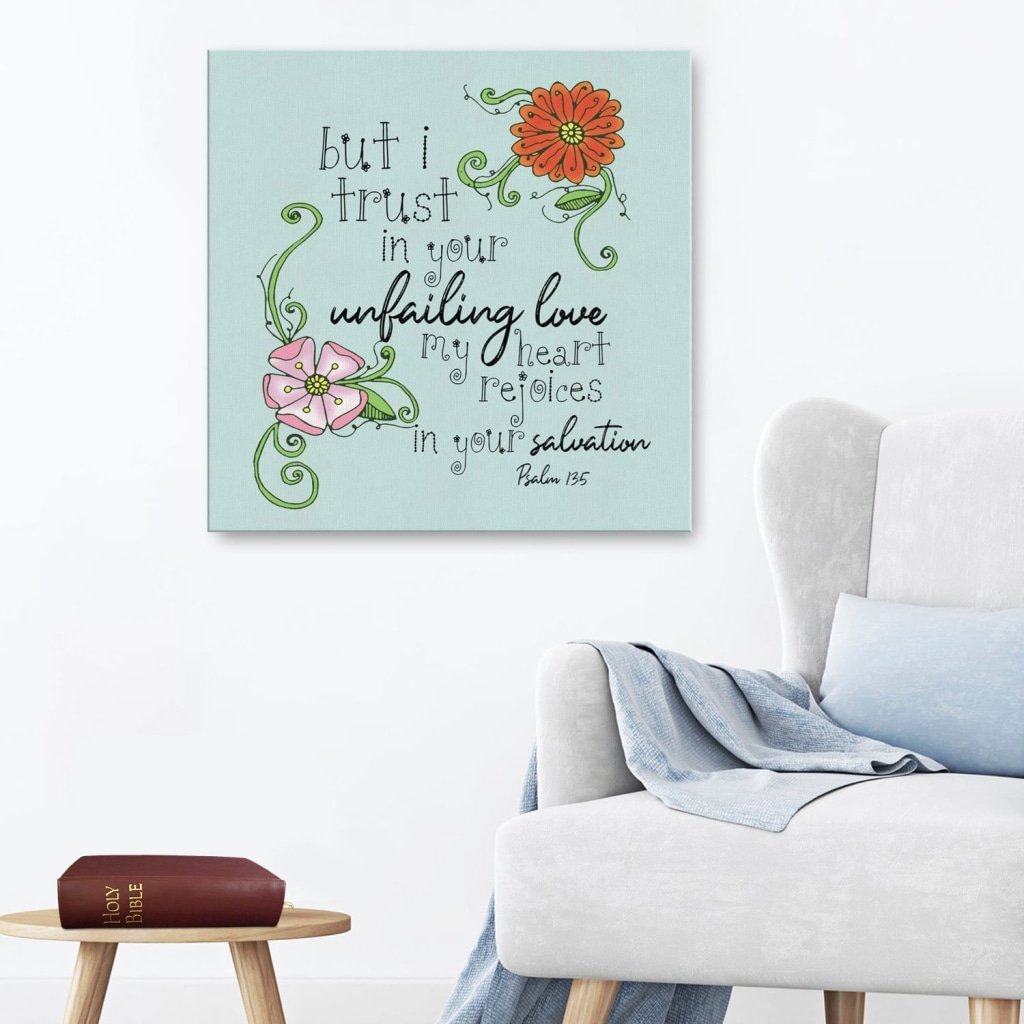 Psalm-135-But-I-Trust-In-Your-Unfailing-Love-Canvas-Wall-Art Psalm 13:5 But I Trust In Your Unfailing Love Canvas Wall Art