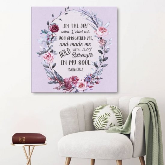 Psalm 138:3 In The Day When I Cried Out Canvas Wall Art