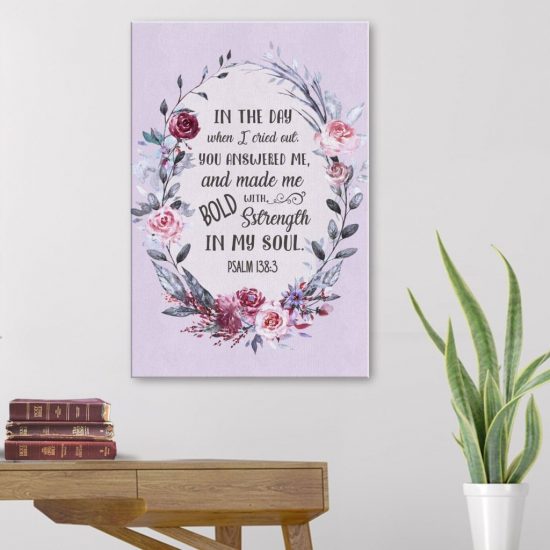 Psalm 138:3 In The Day When I Cried Out Canvas Wall Art