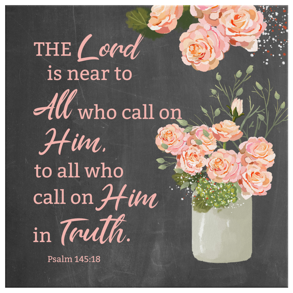 Psalm-14518-The-Lord-Is-Near-To-All-Who-Call-On-Him-Bible-Verse-Canvas-Wall-Art-2 Psalm 14518 The Lord Is Near To All Who Call On Him Bible Verse Canvas Wall Art 2