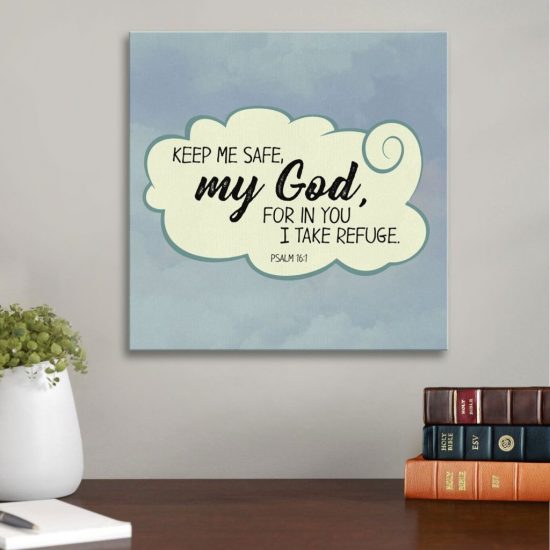 Psalm 16:1 Keep Me Safe My God For In You I Take Refuge Canvas Wall Art