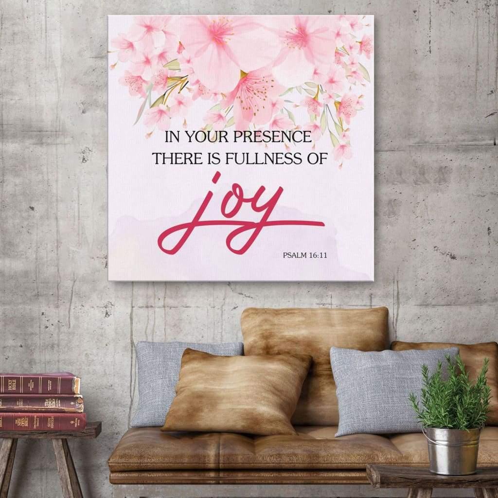 Psalm 16:11 In Your Presence There Is Fullness Of Joy Canvas Wall Art