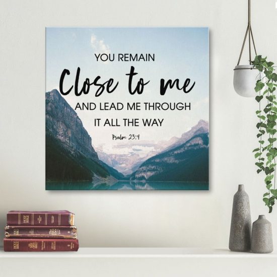 Psalm 23:4 You Remain Close To Me And ... Canvas Wall Art