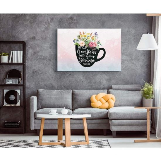 Psalm 235 My Cup Overflows With Your Blessings Bible Verse Wall Art Canvas 1