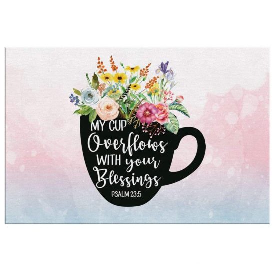 Psalm 235 My Cup Overflows With Your Blessings Bible Verse Wall Art Canvas 2