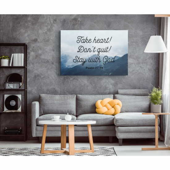 Psalm 2714 Take Heart DonT Quit Stay With God Canvas Wall Art 1 1