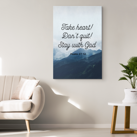 Psalm 2714 Take Heart DonT Quit Stay With God Canvas Wall Art 1 2