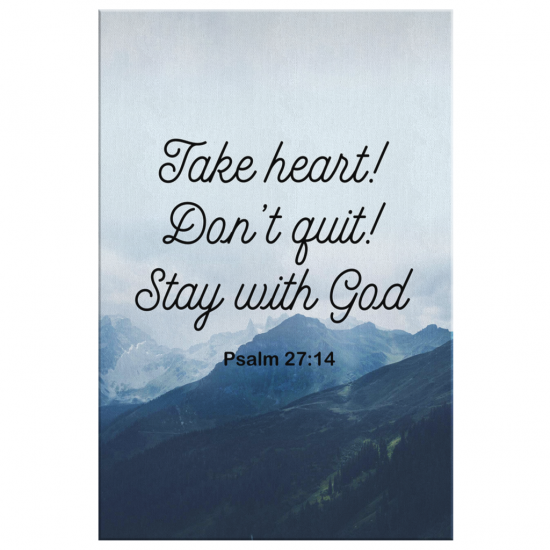 Psalm 2714 Take Heart DonT Quit Stay With God Canvas Wall Art 2 2