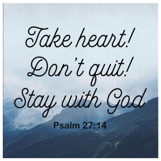 Psalm 2714 Take Heart DonT Quit Stay With God Canvas Wall Art 2