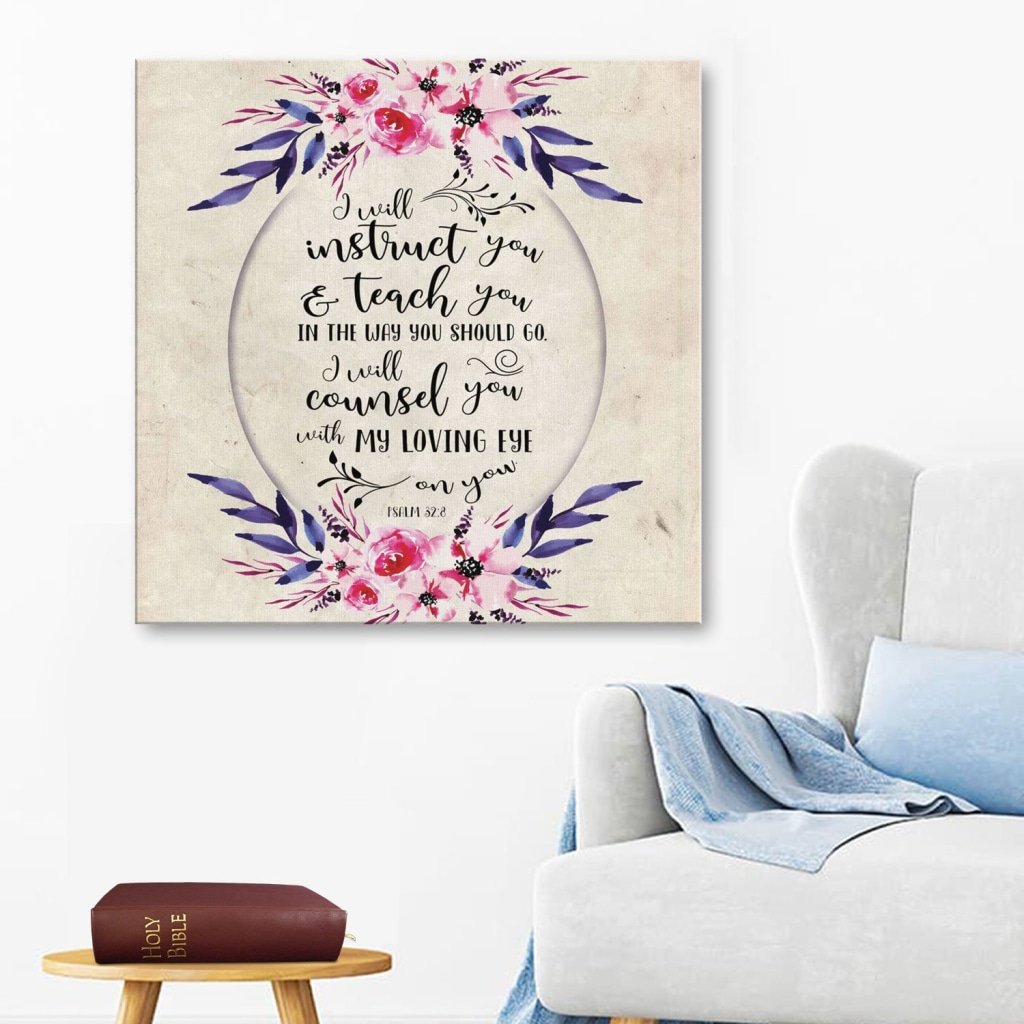Psalm 32:8 I Will Instruct You And Teach You In The Way You Should Go Canvas Wall Art