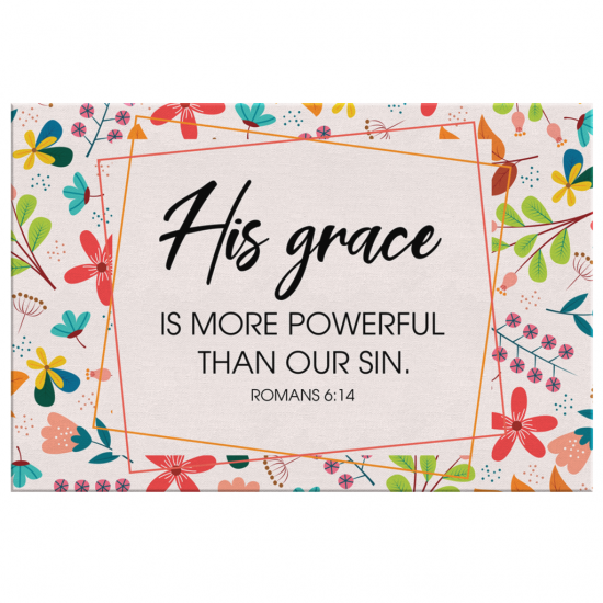 Romans 614 His Grace Is More Powerful Than Our Sin Canvas Wall Art 2 1
