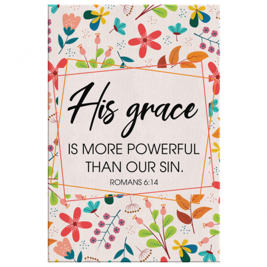 Romans 614 His Grace Is More Powerful Than Our Sin Canvas Wall Art 2 2