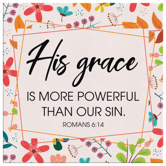 Romans 614 His Grace Is More Powerful Than Our Sin Canvas Wall Art 2