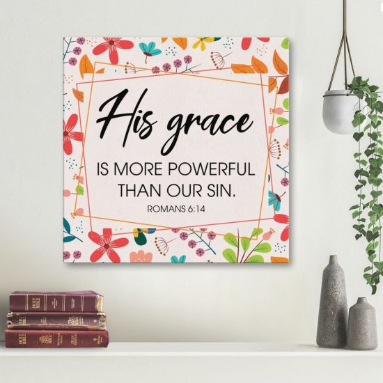 Romans 6:14 His Grace Is More Powerful Than Our Sin Canvas Wall Art