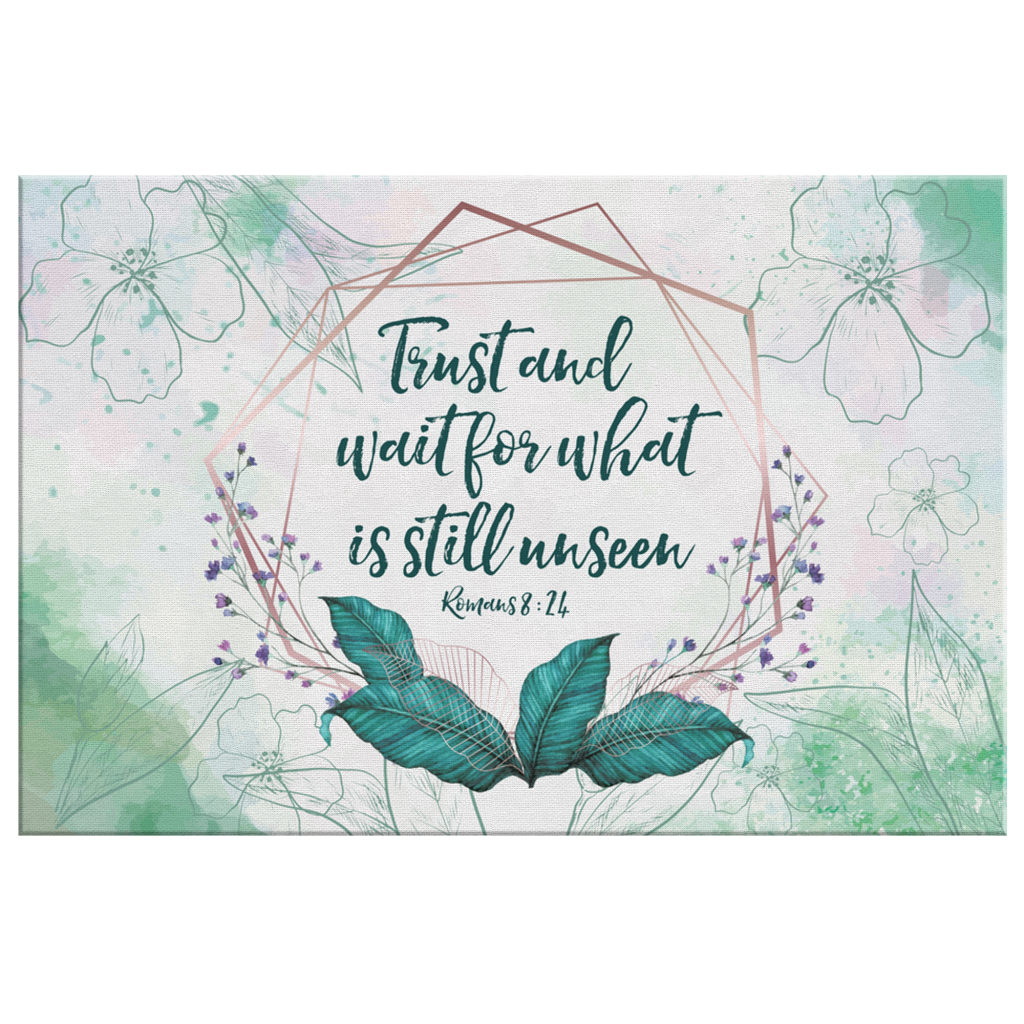 Romans-824-Trust-And-Wait-For-What-Is-Still-Unseen-Canvas-Wall-Art-2 Romans 824 Trust And Wait For What Is Still Unseen Canvas Wall Art 2 2