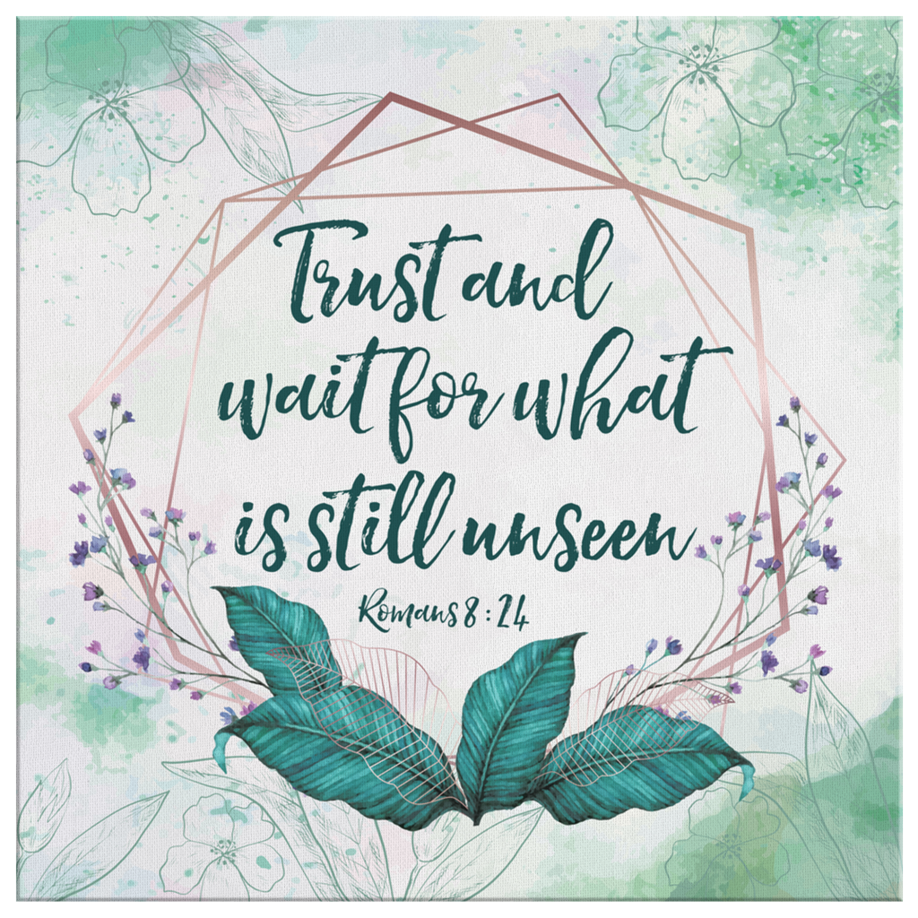 Romans-824-Trust-And-Wait-For-What-Is-Still-Unseen-Canvas-Wall-Art-2 Romans 824 Trust And Wait For What Is Still Unseen Canvas Wall Art 2