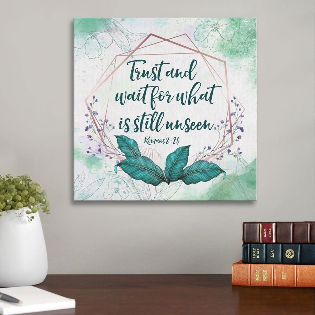 Romans 8:24 Trust And Wait For What Is Still Unseen Canvas Wall Art