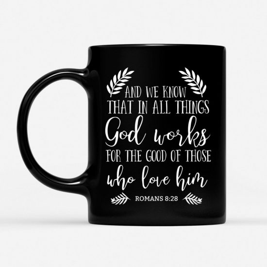 Romans 828 God Works For The Good Of Those Who Love Him Coffee Mugs 1
