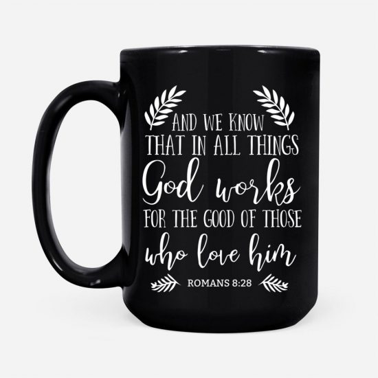 Romans 828 God Works For The Good Of Those Who Love Him Coffee Mugs 2