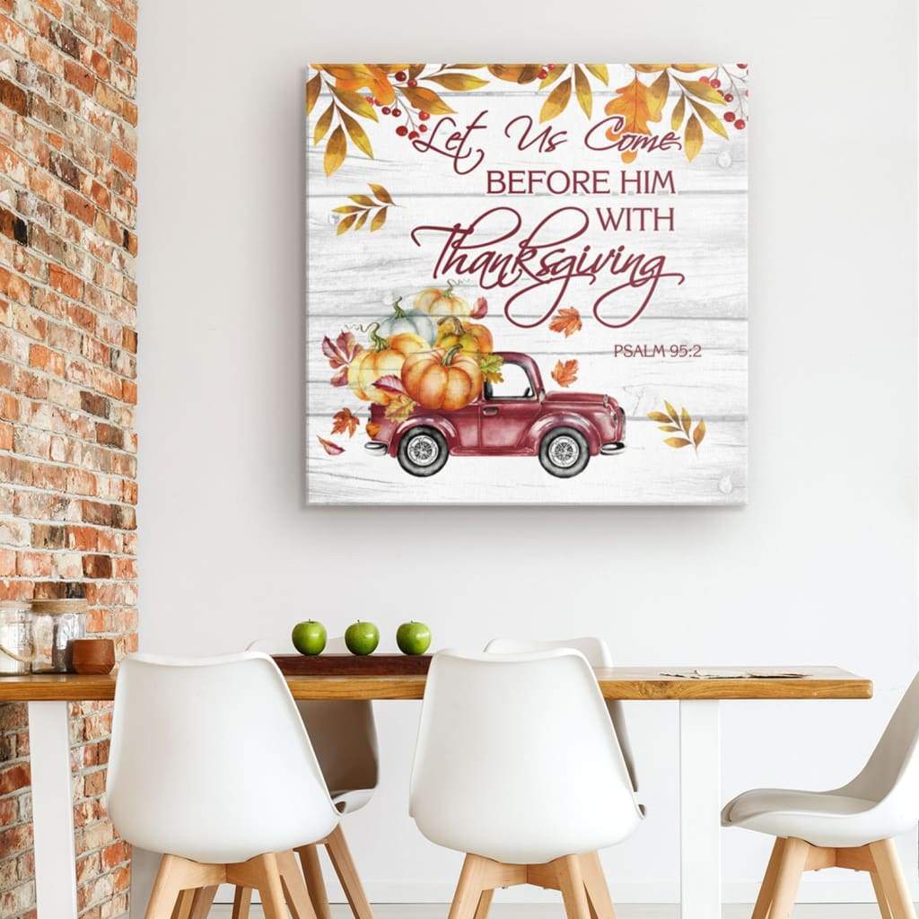 Scripture Wall Art: Let Us Come Before Him With Thanksgiving Psalm 95:2 Canvas Print