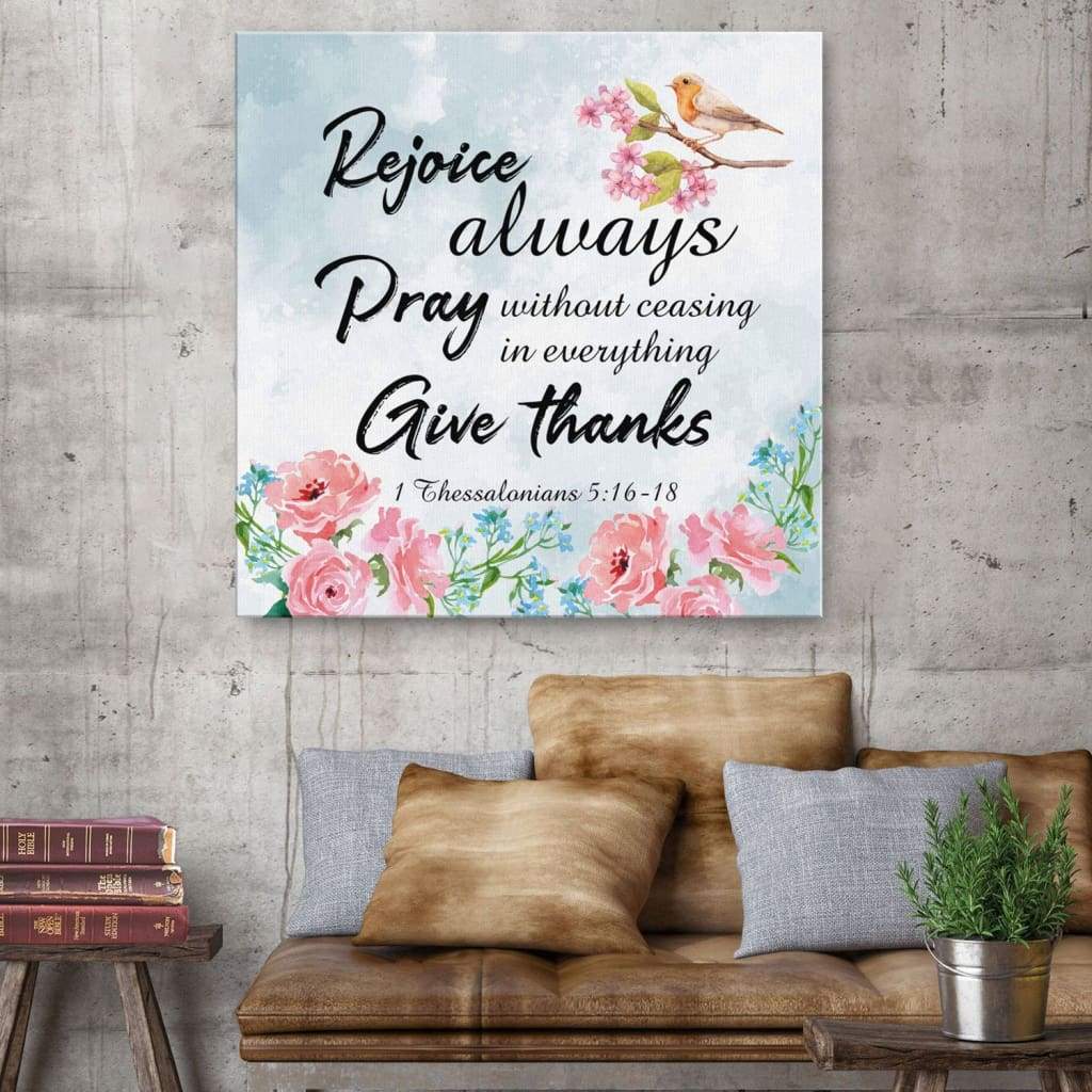 Scripture Wall Art: Rejoice Always 1 Thessalonians 5:16-18 Canvas Print