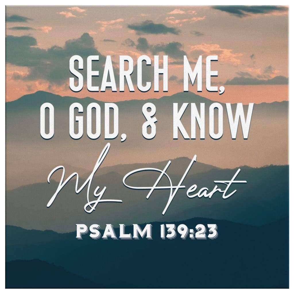 Search-Me-O-God-And-Know-My-Heart-Psalm-13923-Scripture-Wall-Art-Canvas-2 And Know My Heart Psalm 139:23 Scripture Wall Art Canvas