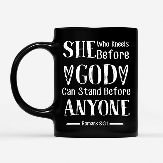 She Who Kneels Before God Can Stand Before Anyone Romans 831 Coffee Mug 1