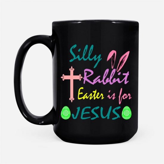 Silly Rabbit Easter Is For Jesus Coffee Mug 2 2