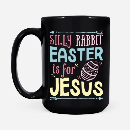 Silly Rabbit Easter Is For Jesus Coffee Mug 2 5