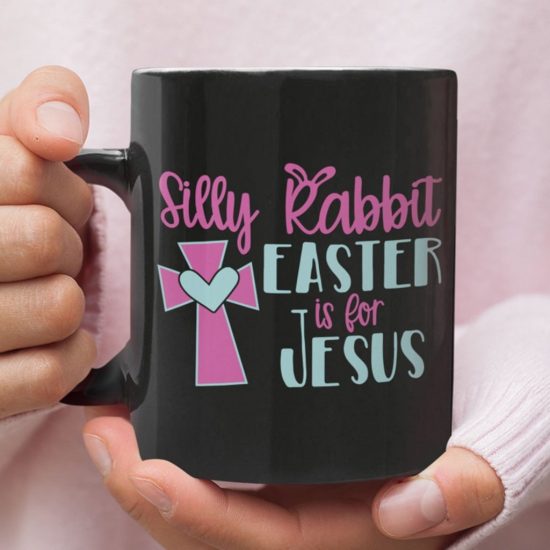 Silly Rabbit Easter Is For Jesus Coffee Mug