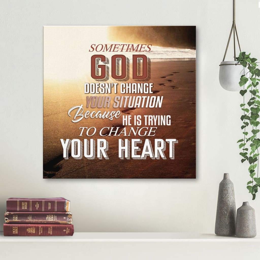 Sometimes God Doesn'T Change Your Situation Canvas Wall Art
