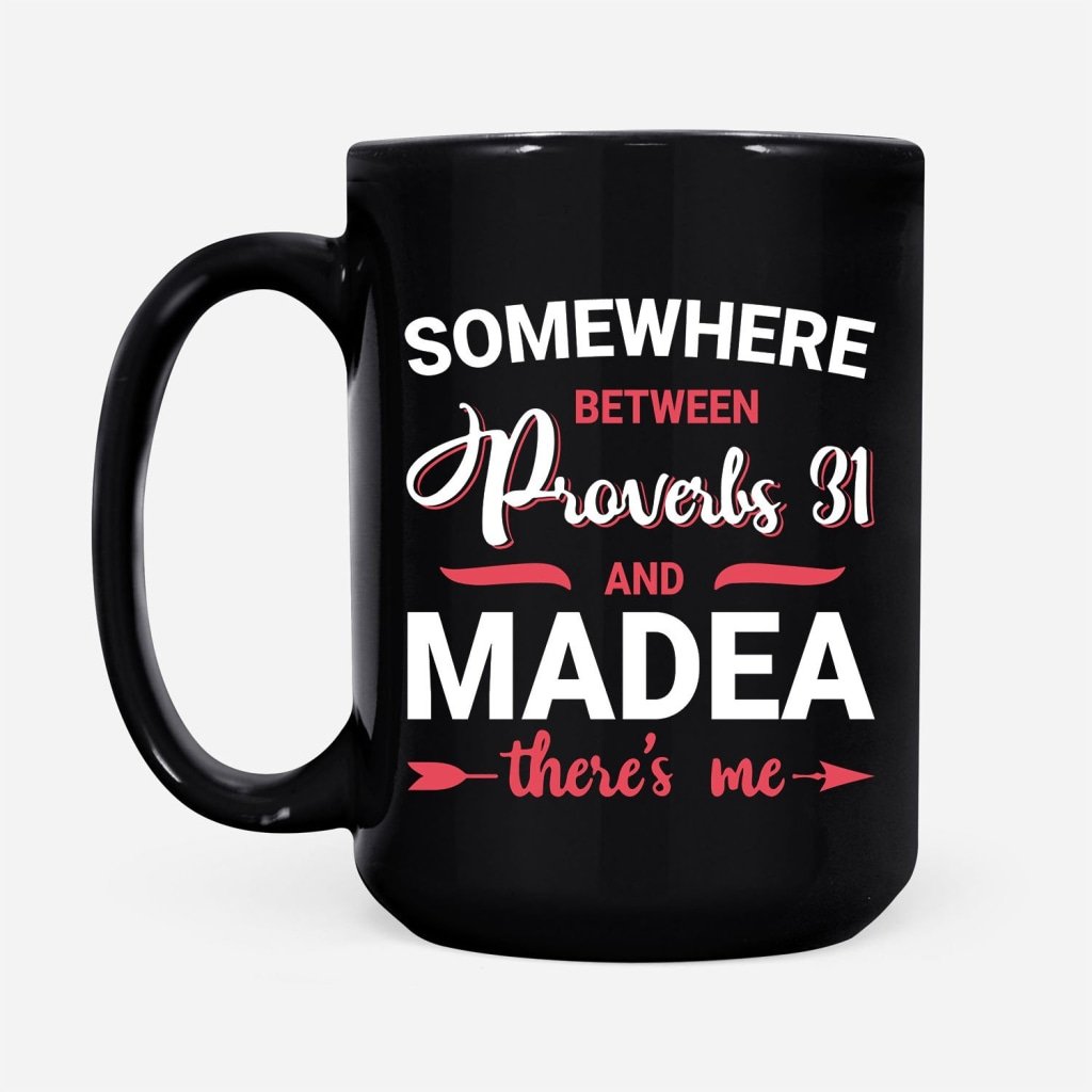 Somewhere-Between-Proverbs-31-And-Madea-Coffee-Mug-2 Somewhere Between Proverbs 31 And Madea Coffee Mug 2