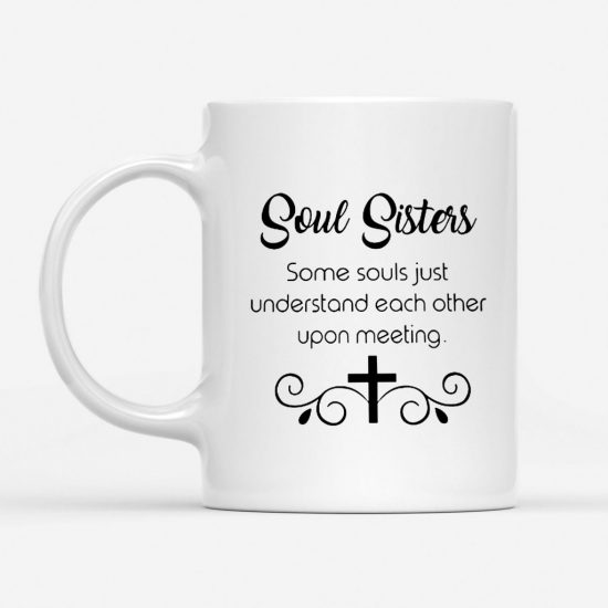 Soul Sisters Some Souls Just Understand Each Other Upon Meeting Coffee Mug 1