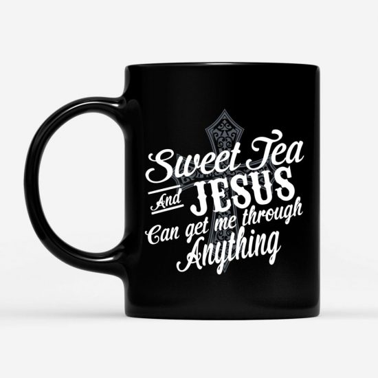 Sweet Tea And Jesus Can Get Me Through Anything Coffee Mug 1 Sweet Tea And Jesus Can Get Me Through Anything Coffee Mug 1