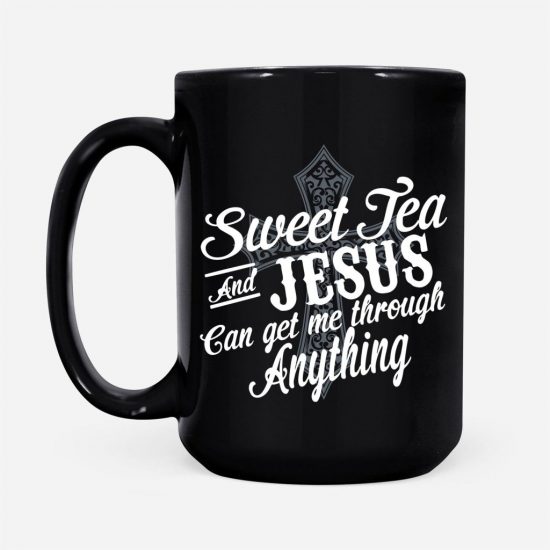Sweet Tea And Jesus Can Get Me Through Anything Coffee Mug 2 Sweet Tea And Jesus Can Get Me Through Anything Coffee Mug 2