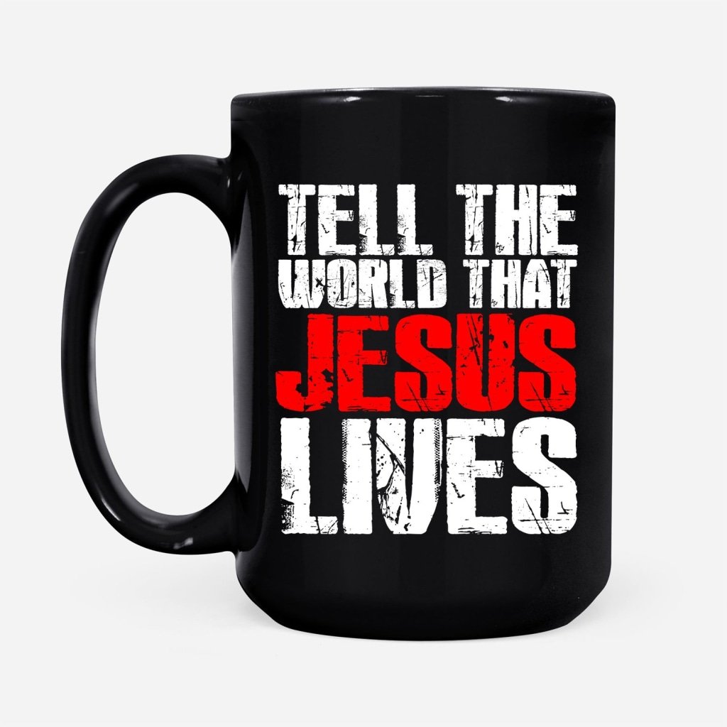 Tell-The-World-That-Jesus-Lives-Coffee-Mug-2 Tell The World That Jesus Lives Coffee Mug 2
